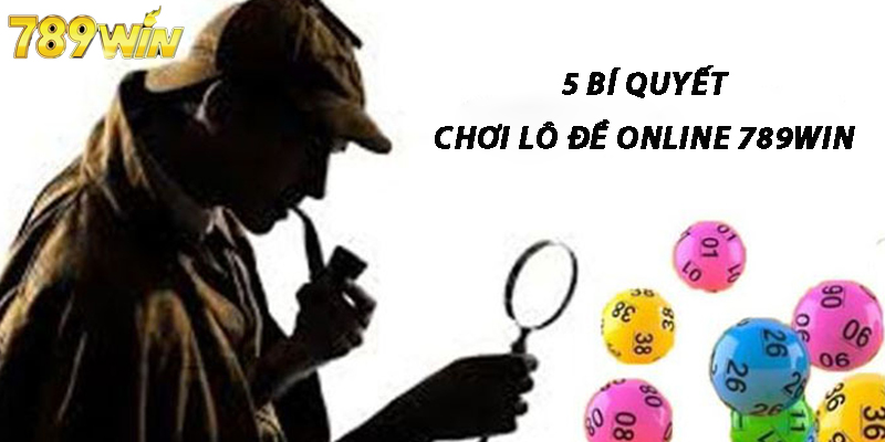 5 Bí Quyết Chơi Lô Đề online 789Win