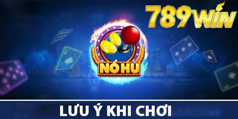 Lưu ý Khi Chơi Xổ Số Nổ Hũ Đôi Thẻ 789win