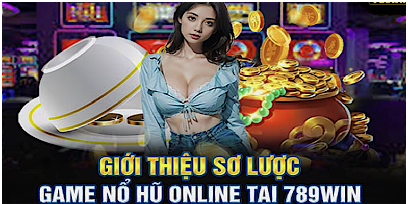 Nổ Hũ 789WIN Sơ lược